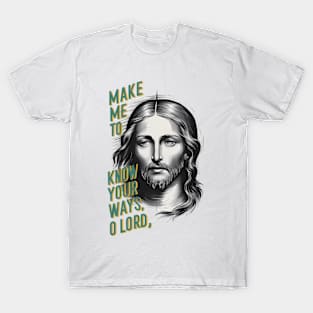 Divine Request: Make Me Know Your Ways, O Lord T-Shirt